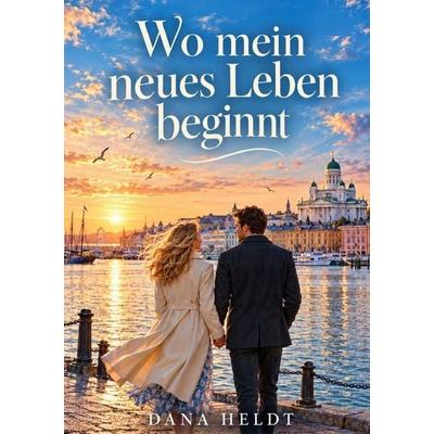 Wo mein neues Leben beginnt, Taschenbuch von Dana Heldt, Epubli, 978-3-565-78855-2