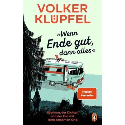 »Wenn Ende gut, dann alles«, Gebundene Ausgabe von Volker Klüpfel, Penguin, 978-3-328-60357-3