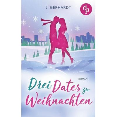 Drei Dates zu Weihnachten, Taschenbuch von J. Gerhardt, Dp Verlag, 978-3-9863728-9-7