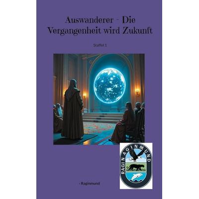 Auswanderer - Die Vergangenheit wird Zukunft, Taschenbuch von -Raginmund, BoD – Books on Demand, 978-3-695-75075-7