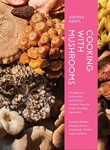 Andrea Gentl - Cooking with Mushrooms: A Fungi Lover's Guide to the World's Most Versatile, Flavorful, Health-Boosting Ingredients - Preis vom 09.10.2026 07:28:09 h