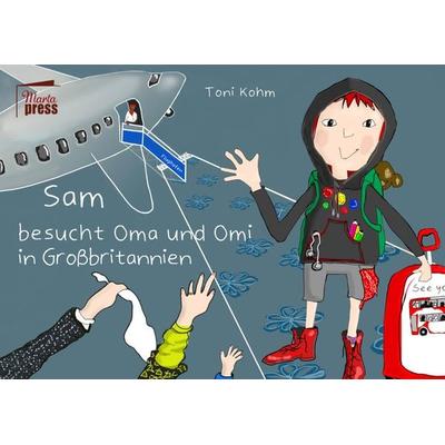 Sam besucht Oma und Omi in Großbritannien, Gebundene Ausgabe von Toni Kohm, Marta Press UG (haftungsbeschränkt), 978-3-944442-86-0