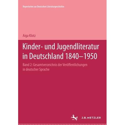 Kinder- und Jugendliteratur in Deutschland 1840–1950, Gebundene Ausgabe von Aiga Klotz, J.B. Metzler, Part of Springer Nature - Springer-Verlag GmbH,