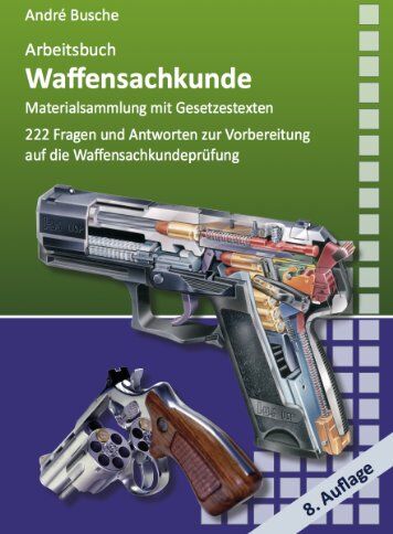 André Busche - Arbeitsbuch Waffensachkunde: 222 Fragen und Antworten sowie die wichtigsten Gesetzestexte zur Vorbereitung auf die Waffensachkundeprüfung - Preis vom 17.10.2026 19:25:27 h