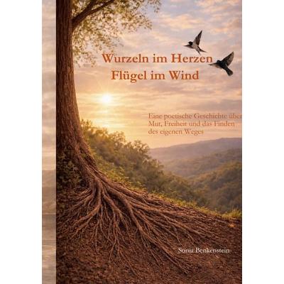 Wurzeln im Herzen, Flügel im Wind, Taschenbuch von Sonja Benkenstein, BoD – Books on Demand, 978-3-695-74911-9