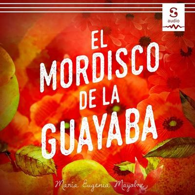 El mordisco de la guayaba - Maria Eugenia Mayobre, Audio, 9781094476858