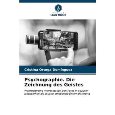Psychographie. Die Zeichnung des Geistes, Taschenbuch von Cristina Ortega Domínguez, Verlag Unser Wissen, 978-620-6-57164-3