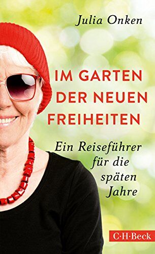 Julia Onken - Im Garten der neuen Freiheiten: Ein Reiseführer für die späten Jahre - Preis vom 15.10.2026 23:06:25 h