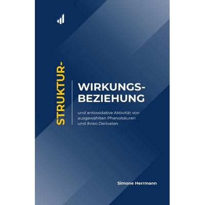 Struktur-Wirkungs-Beziehung und antioxidative Aktivität von ausgewählten Phenolsäuren und ihren Derivaten, Taschenbuch von Simone Herrmann, Epubli,
