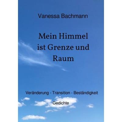 Mein Himmel ist Grenze und Raum, Taschenbuch von Vanessa Bachmann, Epubli, 978-3-7485-5483-7
