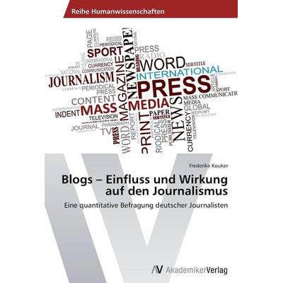 Blogs - Einfluss und Wirkung auf den Journalismus, Taschenbuch von Frederike Kouker, AV Akademikerverlag, 978-3-639-38972-2