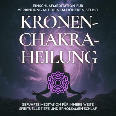 Einschlafmeditation für Verbindung mit deinem höheren Selbst - Kronenchakra-Heilung - Raphael Kempermann, Audio, 4070169578432