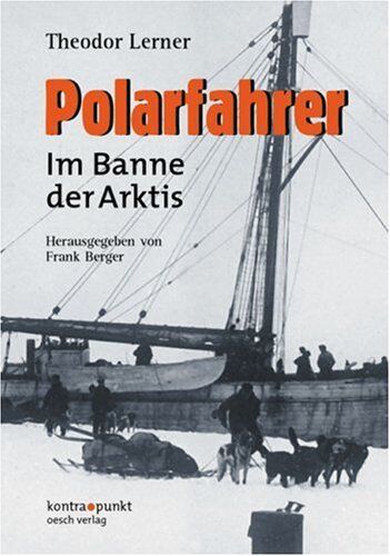Theodor Lerner - Polarfahrer. Im Banne der Arktis. Erlebnisse eines deutschen Polarforschers - Preis vom 13.10.2026 11:25:28 h