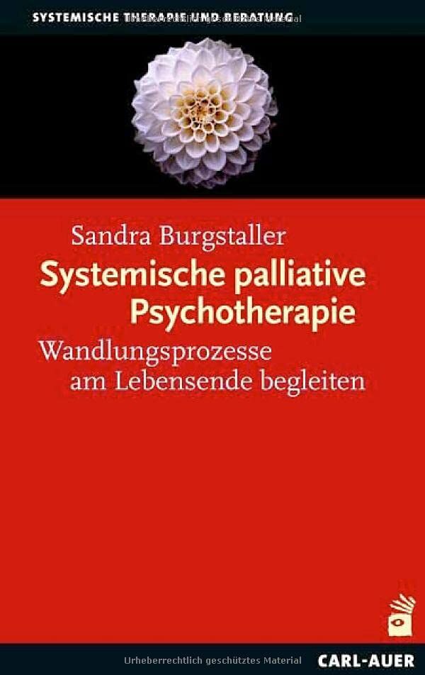 Sandra Burgstaller - Systemische palliative Psychotherapie: Wandlungsprozesse am Lebensende begleiten (Systemische Therapie) - Preis vom 18.10.2026 15:28:09 h
