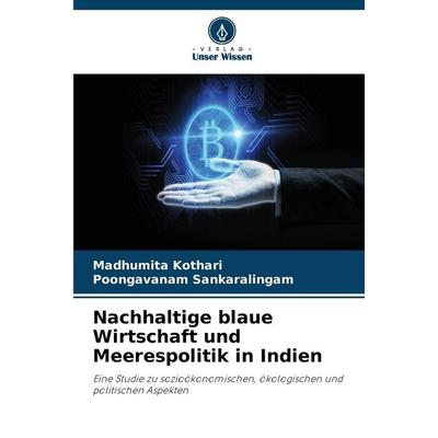 Nachhaltige blaue Wirtschaft und Meerespolitik in Indien, Taschenbuch von Madhumita Kothari,Poongavanam Sankaralingam, Verlag Unser Wissen,