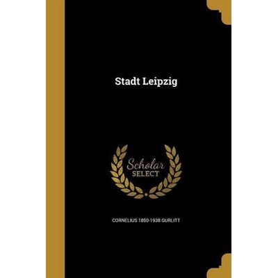 Stadt Leipzig, Taschenbuch von Cornelius Gurlitt, Creative Media Partners, LLC, 978-1-363-13558-5