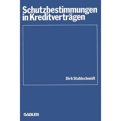 Schutzbestimmungen in Kreditverträgen, Taschenbuch von Dirk Stahlschmidt, Betriebswirtschaftlicher Verlag Gabler, 978-3-409-40110-4