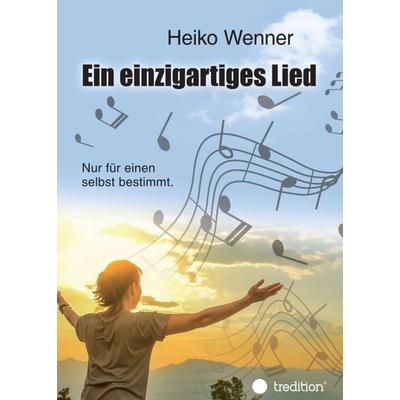 Ein einzigartiges Lied., Taschenbuch von Heiko Wenner, Tredition, 978-3-347-11244-5