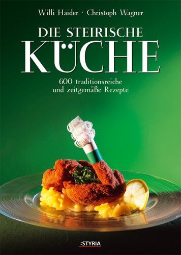 Willi Haider - Die Steirische Kuche. 600 traditionsreiche und zeitgemaße Rezepte - Preis vom 09.10.2026 07:28:09 h
