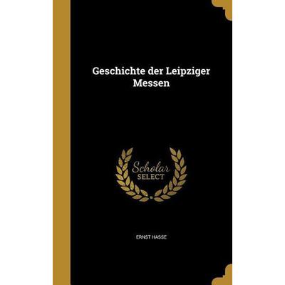 Geschichte der Leipziger Messen, Gebundene Ausgabe von Ernst Hasse, Creative Media Partners, LLC, 978-1-362-37672-9