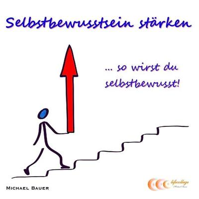 Selbstbewusstsein stärken ...so wirst du selbstbewusst! - Michael Bauer, Audio, 9783944803647