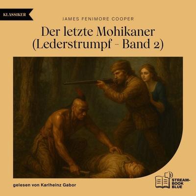 Der letzte Mohikaner (Lederstrumpf - Band 2) - James Fenimore Cooper, Audio, 9783711962133