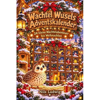 Wachtel Wusels Adventskalender, Taschenbuch von Nils Ludwig, Tredition, 978-3-567-03903-4