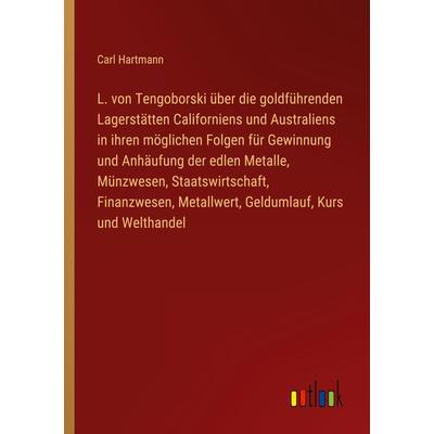 L. von Tengoborski über die goldführenden Lagerstätten Californiens und Australiens in ihren möglichen Folgen für Gewinnung und Anhäufung der edlen