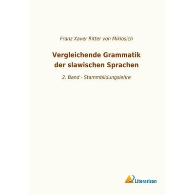 Vergleichende Grammatik der slawischen Sprachen, Taschenbuch von , Literaricon, 978-3-96506-303-7