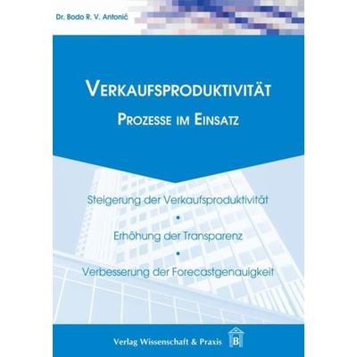 Verkaufsproduktivität., Taschenbuch von Bodo Antonić, Verlag Wissenschaft & Praxis, 978-3-89673-457-0