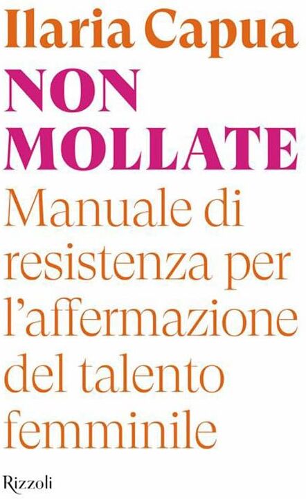 Ilaria Capua - Non mollate. Manuale di resistenza per l'affermazione del talento femminile (Saggi italiani) - Preis vom 18.10.2026 19:22:15 h