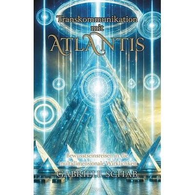 Transkommunikation mit Atlantis, Taschenbuch von Gabriele Schab, Novum Verlag, 978-3-99185-228-5