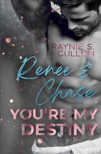 Cullum, Raynie S. - Renee & Chase: You´re my destiny - Preis vom 09.10.2026 07:28:09 h