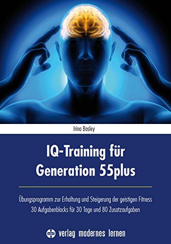 Irina Bosley - IQ-Training für Generation 55plus: Übungsprogramm zur Erhaltung und Steigerung der geistigen Fitness - 30 Aufgabenblocks für 30 Tage und 80 Zusatzaufgaben - Preis vom 09.10.2026 07:28:09 h