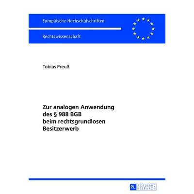 Zur analogen Anwendung des § 988 BGB beim rechtsgrundlosen Besitzerwerb, Taschenbuch von Tobias Preuss, Peter Lang GmbH, Internationaler Verlag der