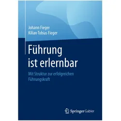 Führung ist erlernbar, Fachbücher von Kilian Tobias Fieger, Johann Fieger