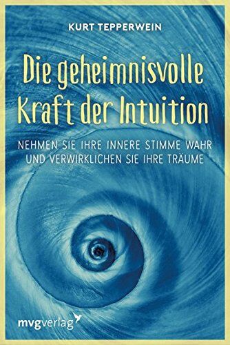 Kurt Tepperwein - Die geheimnisvolle Kraft der Intuition: Nehmen Sie Ihre innere Stimme wahr und verwirklichen Sie Ihre Träume - Preis vom 18.10.2026 15:28:09 h