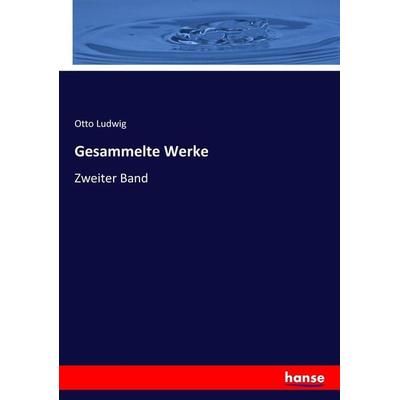Gesammelte Werke, Taschenbuch von Otto Ludwig, Hansebooks, 978-3-7446-3275-1