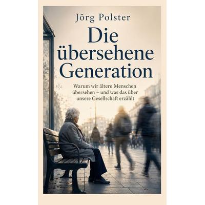 Die übersehene Generation, Taschenbuch von Jörg Polster, BoD – Books on Demand, 978-3-695-73613-3