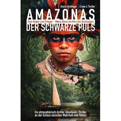 AMAZONAS: Der schwarze Puls, Taschenbuch von Daniel Krattinger, Epubli, 978-3-565-45312-2
