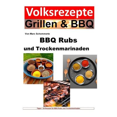 Volksrezepte Grillen & BBQ / BBQ Rubs und Trockenmarinaden, Taschenbuch von Marc Schommertz, Epubli, 978-3-7575-5184-1