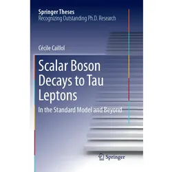 Scalar Boson Decays to Tau Leptons, Fachbücher von Cécile Caillol