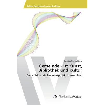 Gemeinde - ist Kunst, Bibliothek und Kultur, Taschenbuch von Carolina Pinzón Rivera, AV Akademikerverlag, 978-3-639-88729-7
