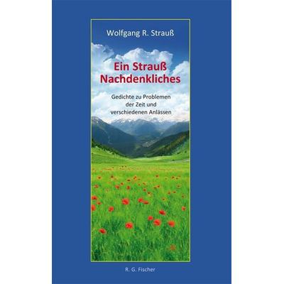 Ein Strauß Nachdenkliches, Taschenbuch von Wolfgang R. Strauss, Fischer, R. G., 978-3-8301-1857-2
