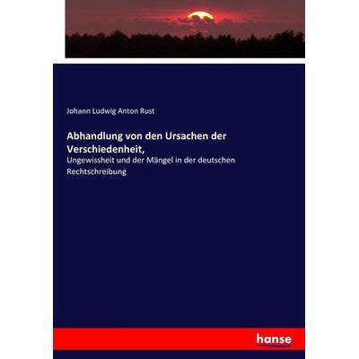 Abhandlung von den Ursachen der Verschiedenheit,, Taschenbuch von Johann Ludwig Anton Rust, Hansebooks, 978-3-7447-0199-0
