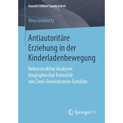 Antiautoritäre Erziehung in der Kinderladenbewegung, Taschenbuch von Nina Göddertz, Springer Fachmedien Wiesbaden GmbH, 978-3-658-21281-0