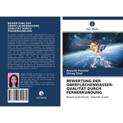 Bewertung der Oberflächenwasser- Qualität Durch Fernerkundung, Taschenbuch von Aayushi Panchal,Chirag Shah, Verlag Unser Wissen, 978-620-3-82007-2