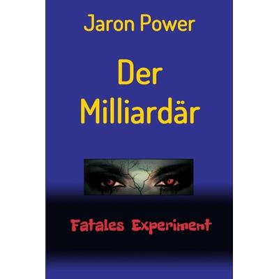 Der Milliardär, Gebundene Ausgabe von Jaron Power, Tredition, 978-3-7323-6043-7