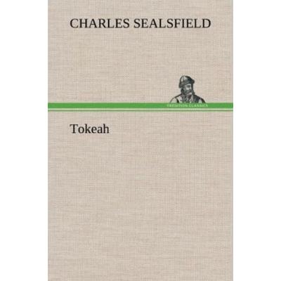Tokeah, Gebundene Ausgabe von Charles Sealsfield, Tredition, 978-3-8472-6700-3