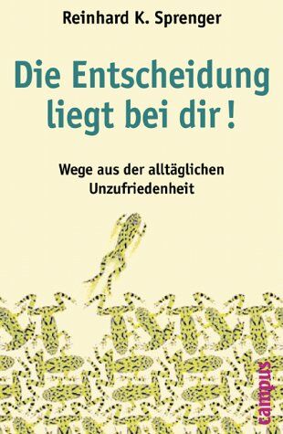 Sprenger, Reinhard K. - Die Entscheidung liegt bei dir!: Wege aus der alltäglichen Unzufriedenheit - Preis vom 11.10.2026 03:10:56 h